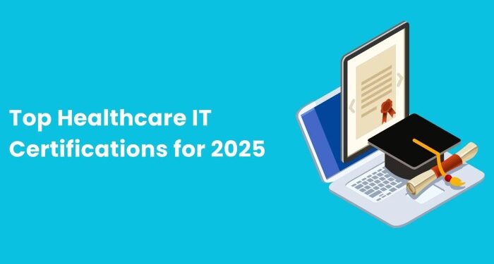 Top Healthcare IT Certifications for 2025